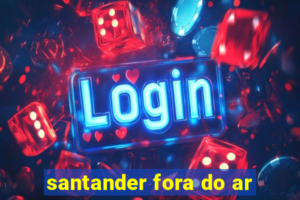 santander fora do ar